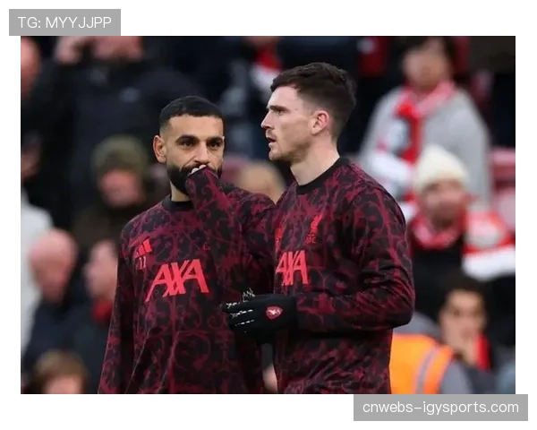 利物浦官宣罗伯逊离队，萨拉赫发文深情告别九年队友